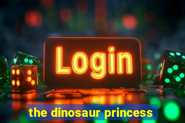 the dinosaur princess